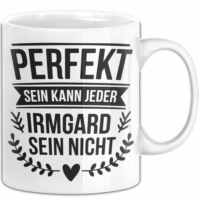 Irmgard Tasse Geschenk Perfekt Sein Kann Jeder Geschenkidee Geburtstag Weiß Trendation