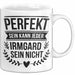 Irmgard Tasse Geschenk Perfekt Sein Kann Jeder Geschenkidee Geburtstag Weiß Trendation