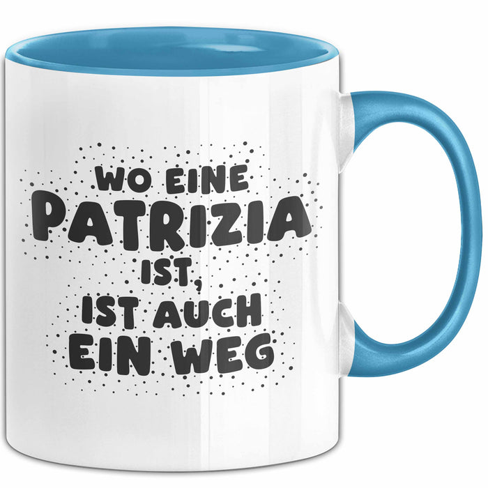 Patrizia Tasse Wo Eine Patrizia Ist, Ist Auch Ein Weg Geschenk