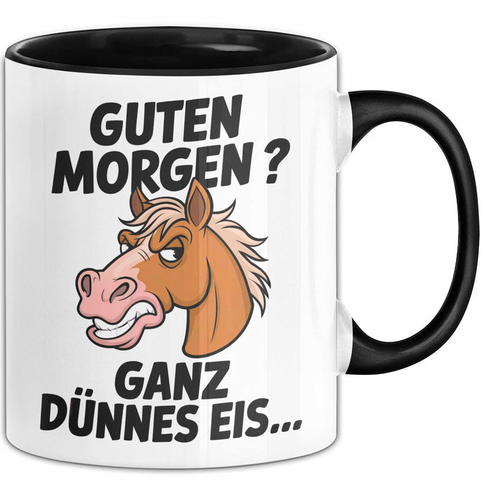 Pferde Tierliebhaber Tasse Geschenk Lustige Geschenkidee Spruch Guten Morgen? Ganz Dünnes Eis Schwarz Trendation