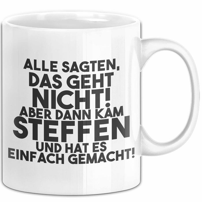 Steffen Tasse Alle Sagten Das Geht Nicht, Aber Dann Kam Steffen Geschenk