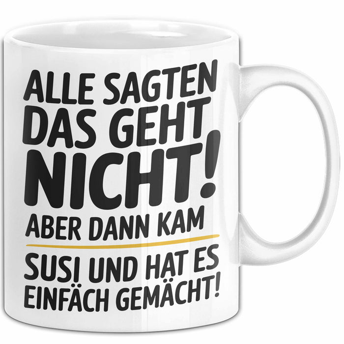 Susi Tasse Geschenk Alle Sagten Das Geht Nicht Aber Dann Kam Susi Und Hat Es Einfach Gemacht Geschenkidee Becher mit Name Weiß Trendation