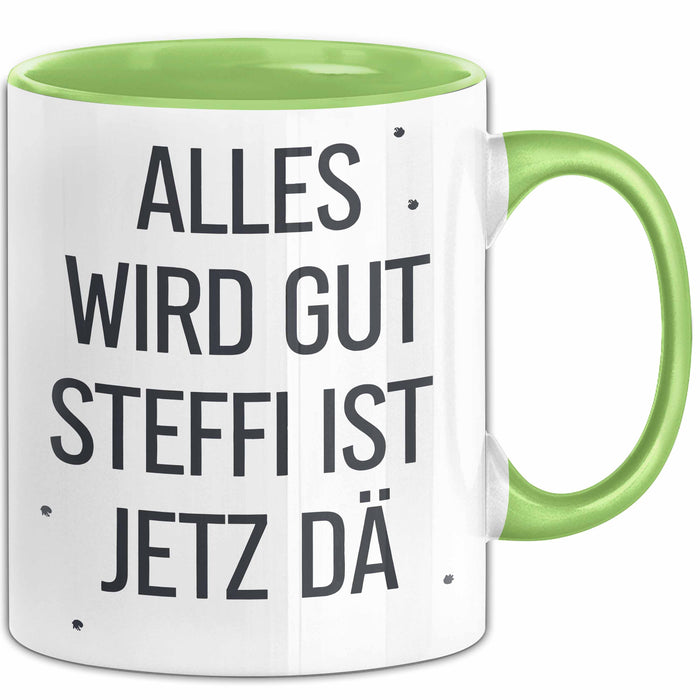 Steffi Tasse Geschenk Alles Ist Gut Steffi Ist Jetz Da Geschenkidee Becher mit Name Grün Trendation