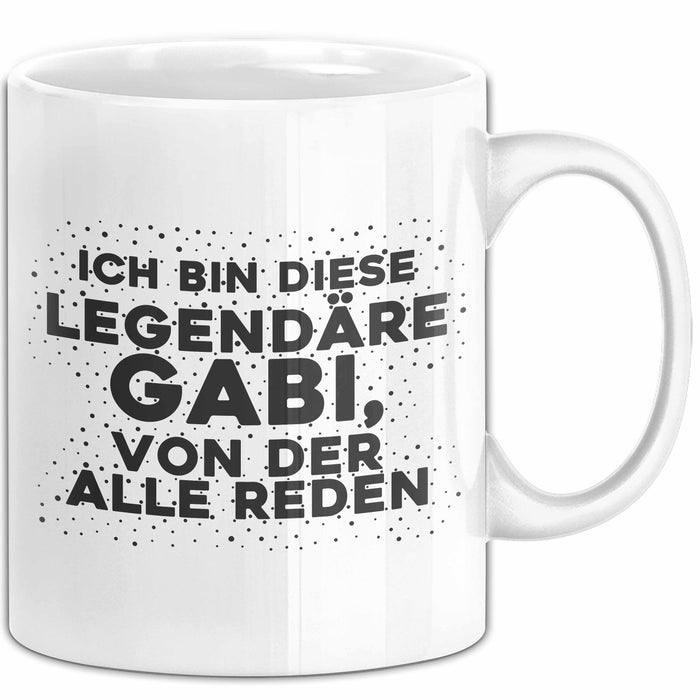 Gabi Tasse Ich Bin Diese Legendaere Gabi, Von Der Alle Reden Geschenk