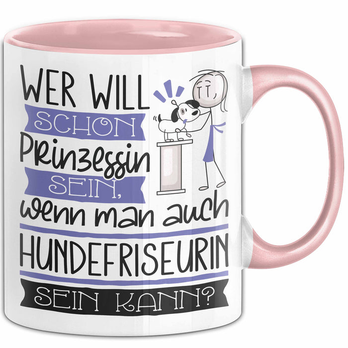 Hundefriseurin Tasse Geschenk Spruch Wer Will Schon Prinzessin Sein Wenn Man Auch Hundefriseurin Sein Kann Rosa Trendation