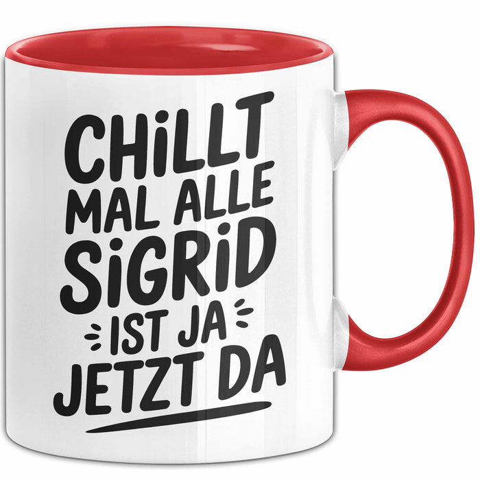 Sigrid Tasse Geschenk Chillt Mal Alle Sigrid Ist Ja Jetzt Da Geschenkidee Becher mit Name Rot Trendation