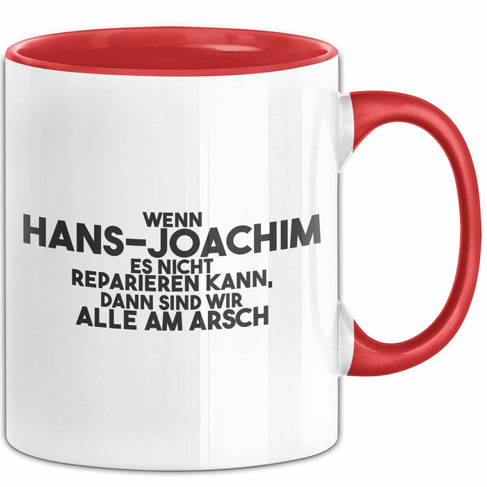 Hans-Joachim Tasse Wenn Hans-Joachim Nicht Repariert, Sind Wir Am Arsch Rot Trendation