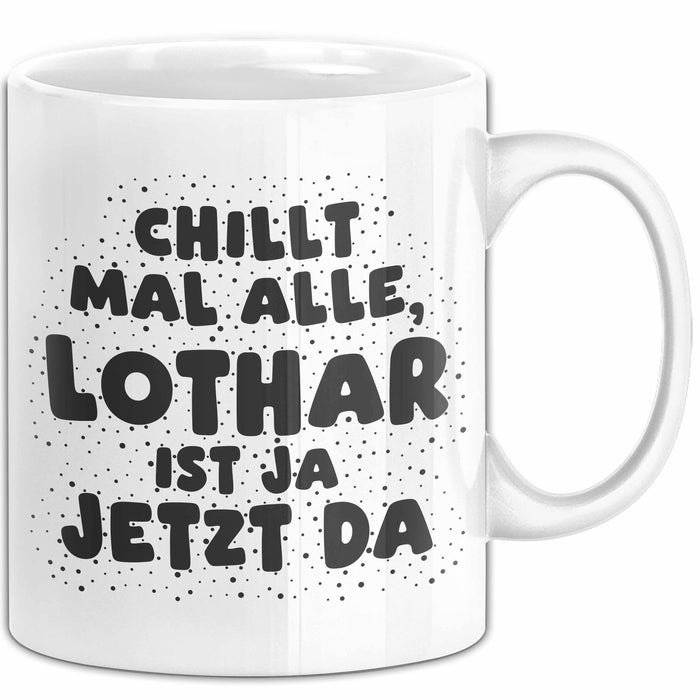 Lothar Tasse Chillt Mal Alle, Lothar Ist Ja Jetzt Da Geschenk