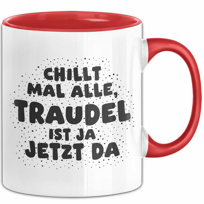 Traudel Tasse Chillt Mal Alle, Traudel Ist Ja Jetzt Da Geschenk