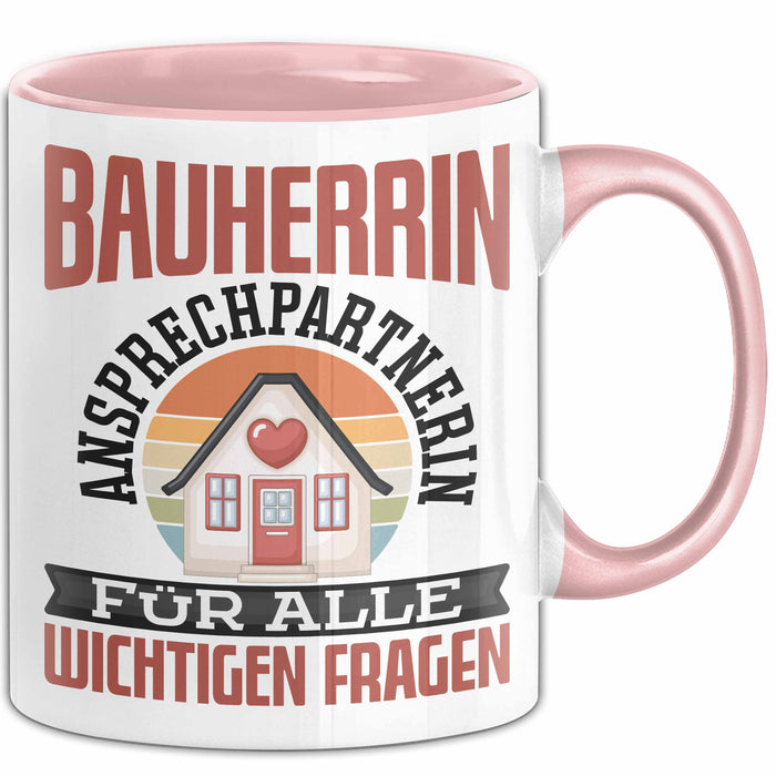 Bauherrin Tasse Geschenk Frauen Haus Bauen Hausbau Geschenk Ansprechpartnerin Für Alle Wichtigen Fragen Frauen Rosa Trendation