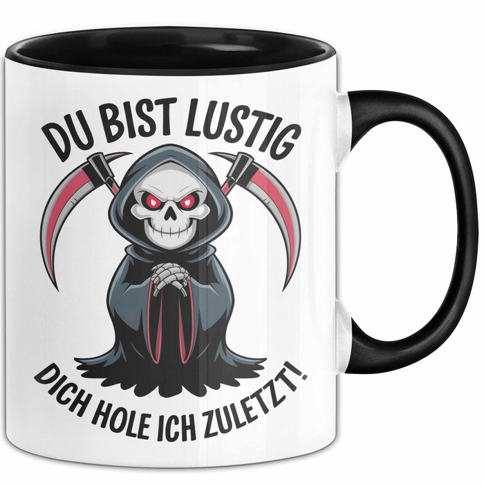 Sensenmann Tasse Geschenk Lustige Geschenkidee Spruch Du Bist Lustig Dich Hole Ich Zuletzt! Schwarz Trendation