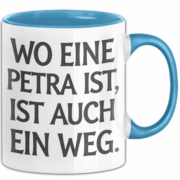 Petra Tasse Geschenk Wo Eine Petra Ist Ist Auch Ein Weg Geschenkidee Geburtstag Blau Trendation