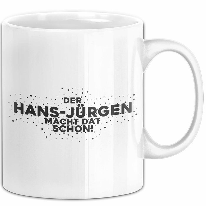 Hans-Juergen Tasse Der Hans-Juergen Macht Dat Schon Geschenk
