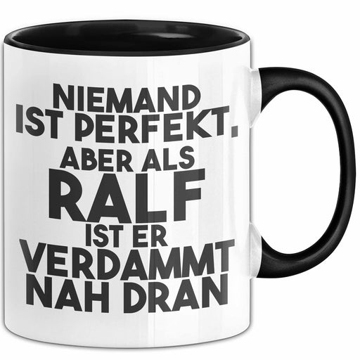 Ralf Tasse Niemand Ist Perfekt, Aber Als Ralf Ist Er Verdammt Nah Dran Schwarz Trendation