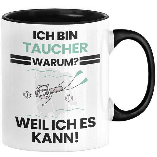 Taucher Geschenk Tasse Lustiger Spruch Ich Bin Taucher Warum Weil Ich Es Kann Geschenkidee Bester Taucher Geburtstag Kaffee-Becher Trendation