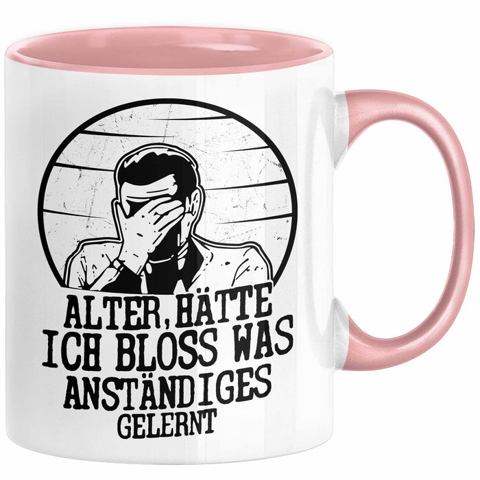 Alter Hätte Ich Bloß Was Anständiges Gelernt Tasse Geschenk Lustiger Spruch Bürotasse Geschenkidee Sprüche Männer Kaffee-Becher Rosa Trendation