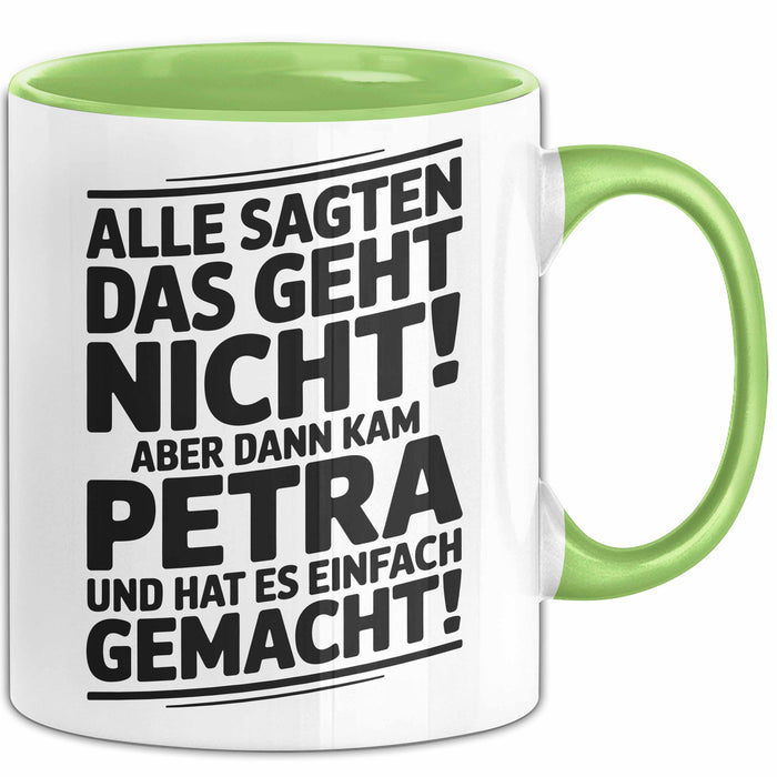 Petra Tasse Geschenk Alle Sagten Das Geht Nicht Aber Dann Kam Petra Und Hat Es Einfach Gemacht Geschenkidee Becher mit Name Grün Trendation
