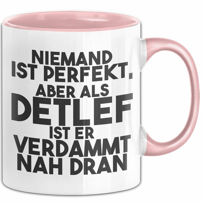 Detlef Tasse Niemand Ist Perfekt, Aber Als Detlef Ist Er Verdammt Nah Dran Rosa Trendation