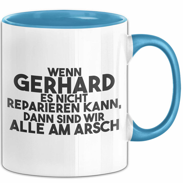 Gerhard Tasse Wenn Gerhard Nicht Repariert, Sind Wir Am Arsch Geschenk Blau Trendation