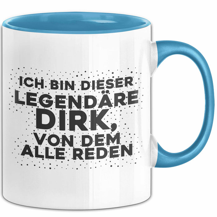 Dirk Tasse Ich Bin Dieser Legendaere Dirk, Von Dem Alle Reden Geschenk
