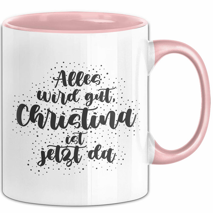 Christina Tasse Alles Wird Gut, Christina Ist Jetzt Da Geschenk