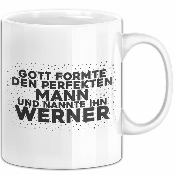Werner Tasse Gott Formte Den Perfekten Mann Und Nannte Ihn Werner Geschenk