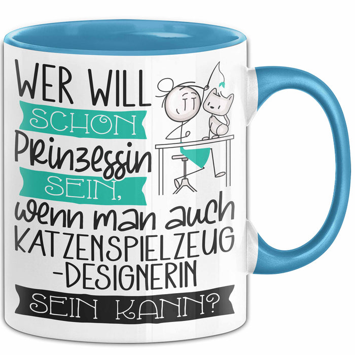 Katzenspielzeug-Designerin Tasse Geschenk Spruch Wer Will Schon Prinzessin Sein Wenn Man Auch Katzenspielzeug-Designerin Sein Kann Blau Trendation
