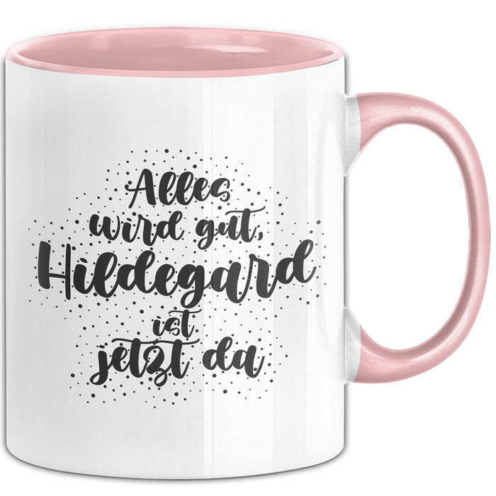 Hildegard Tasse Alles Wird Gut, Hildegard Ist Jetzt Da Geschenk