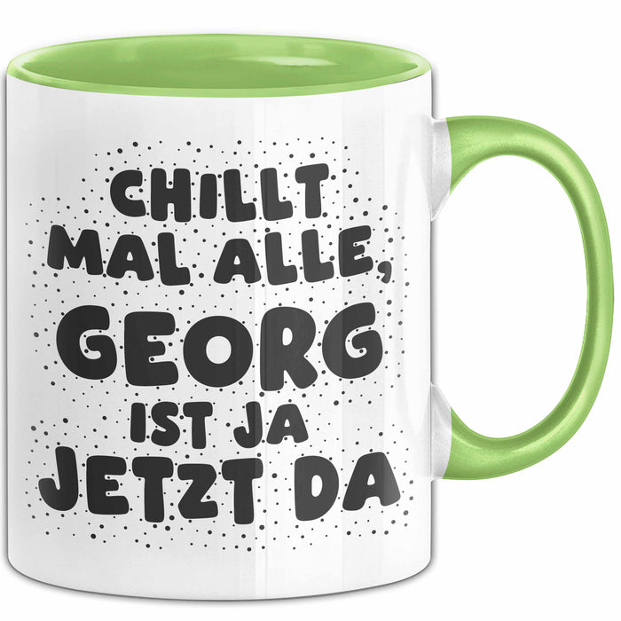 Georg Tasse Chillt Mal Alle, Georg Ist Ja Jetzt Da Geschenk