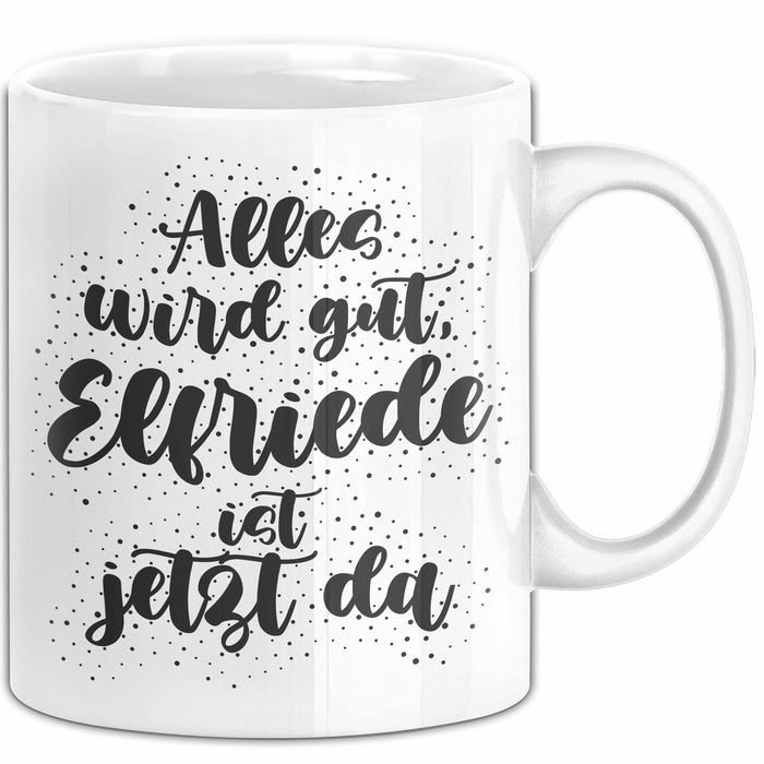 Elfriede Tasse Alles Wird Gut, Elfriede Ist Jetzt Da Geschenk