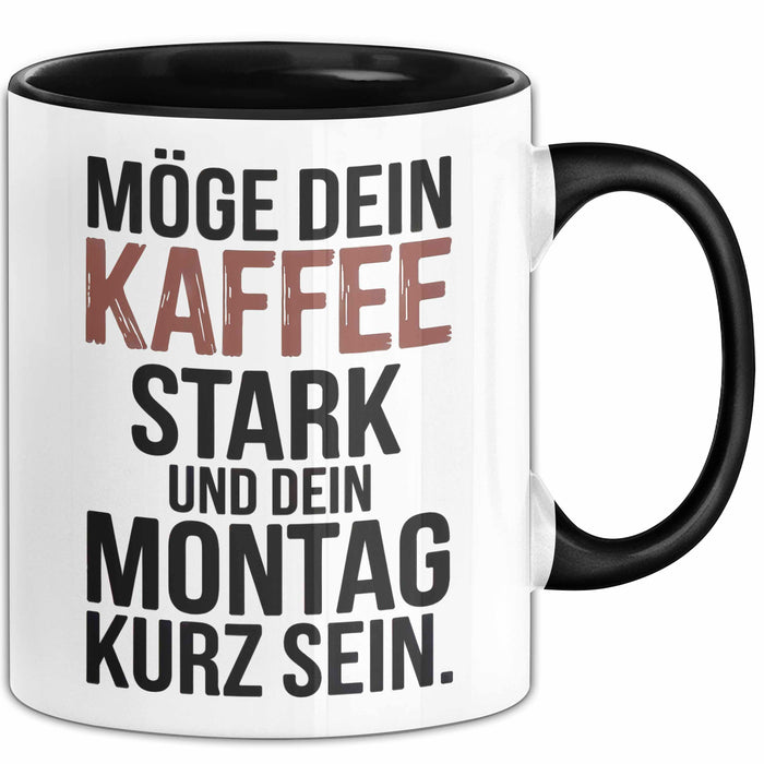 Kaffeeliebhaber Tasse Geschenk Lustige Geschenkidee Spruch Möge Dein Kaffee Stark Und Dein Montag Kurz Sein Schwarz Trendation