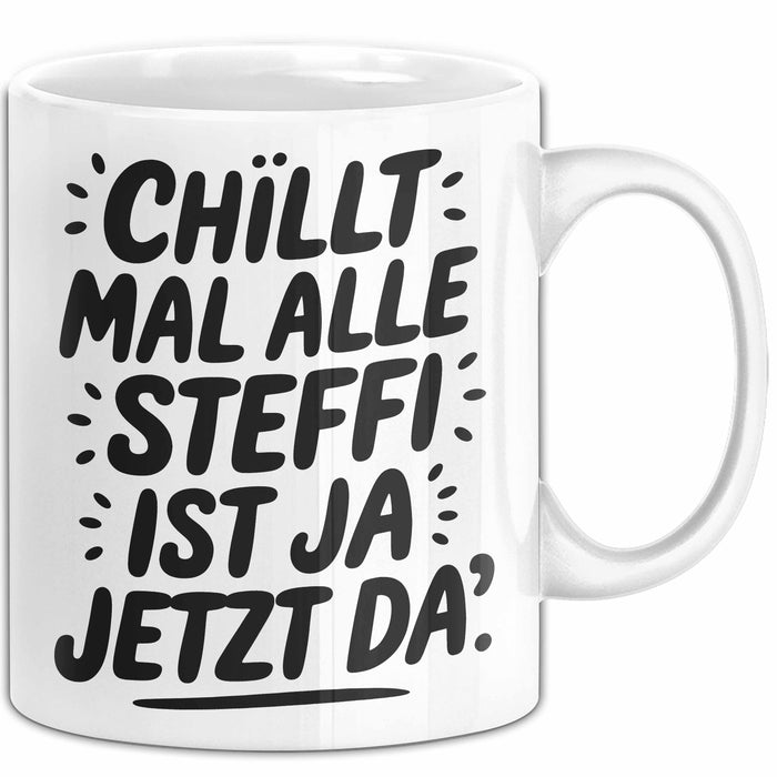 Steffi Tasse Geschenk Chillt Mal Alle Steffi Ist Ja Jetzt Da Geschenkidee Becher mit Name Weiß Trendation