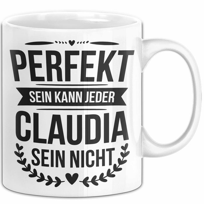 Claudia Tasse Geschenk Perfekt Sein Kann Jeder Geschenkidee Geburtstag Weiß Trendation