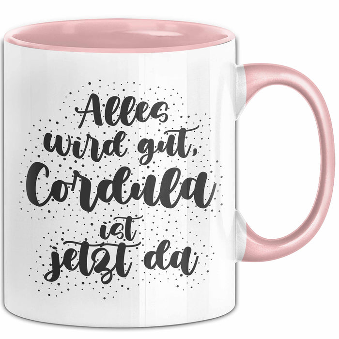 Cordula Tasse Alles Wird Gut, Cordula Ist Jetzt Da Geschenk