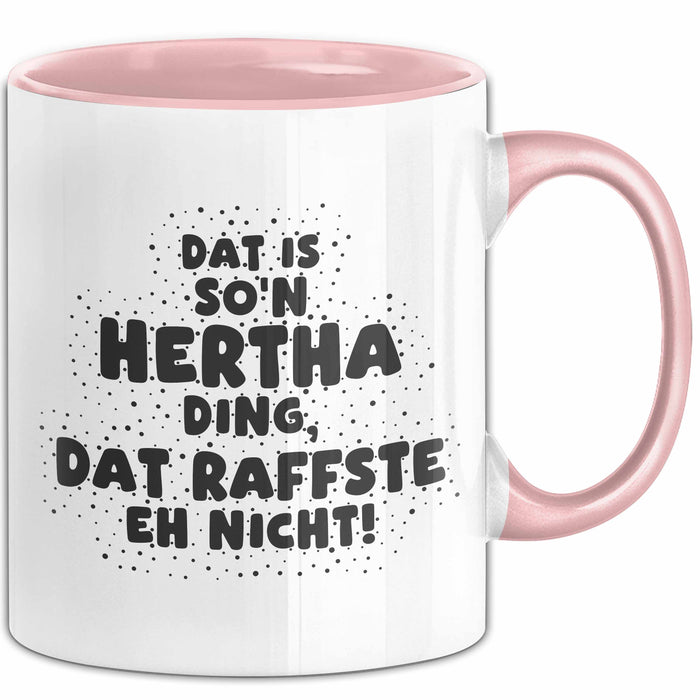 Hertha Tasse Dat Is So'n Hertha Ding, Dat Raffste Eh Nicht Geschenk