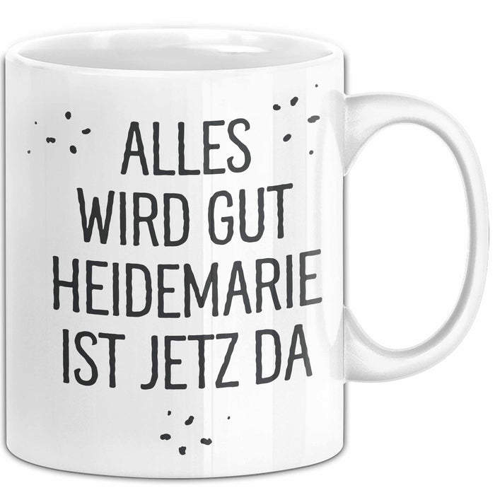 Heidemarie Tasse Geschenk Alles Ist Gut Heidemarie Ist Jetz Da Geschenkidee Becher mit Name Weiß Trendation