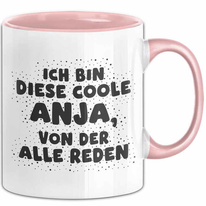 Anja Tasse Ich Bin Diese Coole Anja, Von Der Alle Reden Geschenk