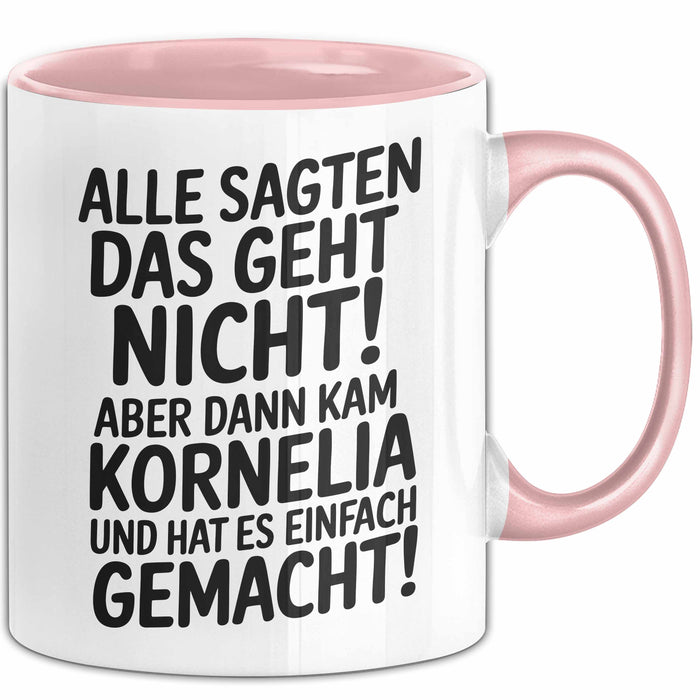 Kornelia Tasse Geschenk Alle Sagten Das Geht Nicht Aber Dann Kam Kornelia Und Hat Es Einfach Gemacht Geschenkidee Becher mit Name Rosa Trendation