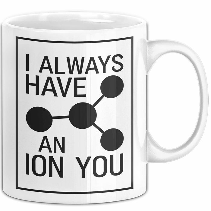 Chemiker Chemielehrer Tasse Geschenk Lustige Geschenkidee Spruch Ich Habe Immer Ein Ion Auf Dich Weiß Trendation