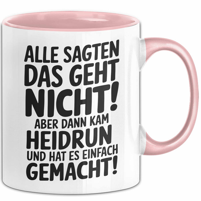 Heidrun Tasse Geschenk Alle Sagten Das Geht Nicht Aber Dann Kam Heidrun Und Hat Es Einfach Gemacht Geschenkidee Becher mit Name Rosa Trendation