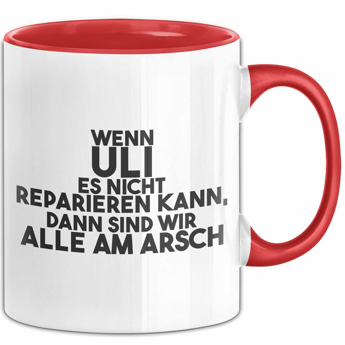 Uli Tasse Wenn Uli Es Nicht Reparieren Kann, Dann Sind Wir Alle Am Arsch Rot Trendation