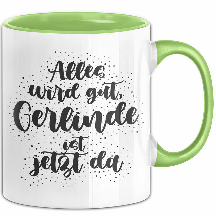 Gerlinde Tasse Alles Wird Gut, Gerlinde Ist Jetzt Da Geschenk
