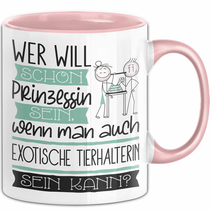 Exotische Tierhalterin Tasse Geschenk Spruch Wer Will Schon Prinzessin Sein Wenn Man Auch Exotische Tierhalterin Sein Kann Rosa Trendation