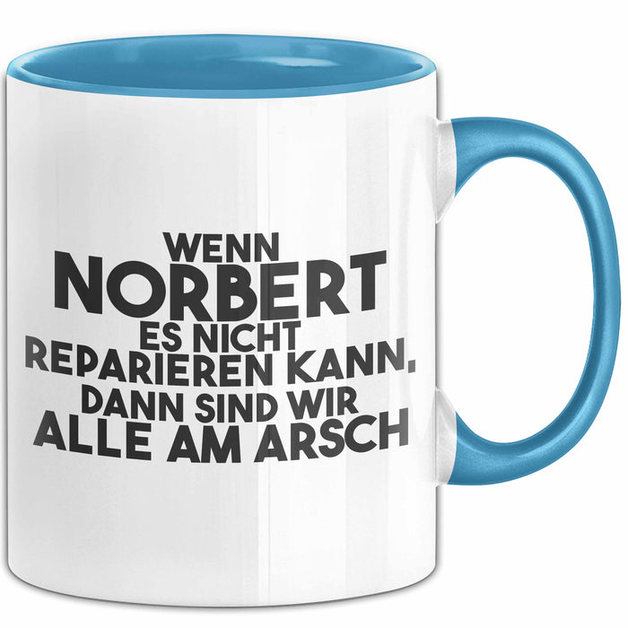 Norbert Tasse Wenn Norbert Nicht Repariert, Sind Wir Am Arsch Geschenk Blau Trendation