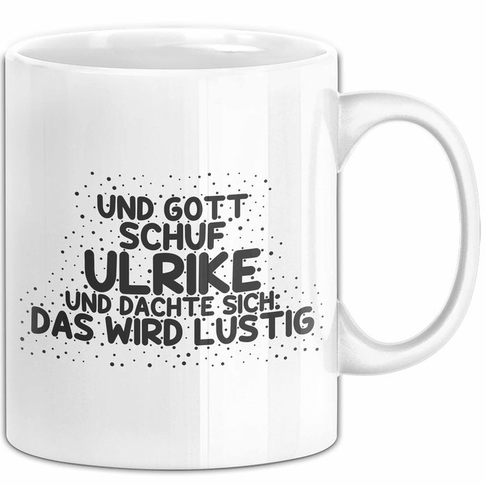 Ulrike Tasse Und Gott Schuf Ulrike Und Dachte Sich: Das Wird Lustig