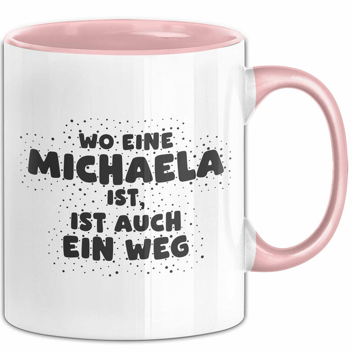 Michaela Tasse Wo Eine Michaela Ist, Ist Auch Ein Weg Geschenk