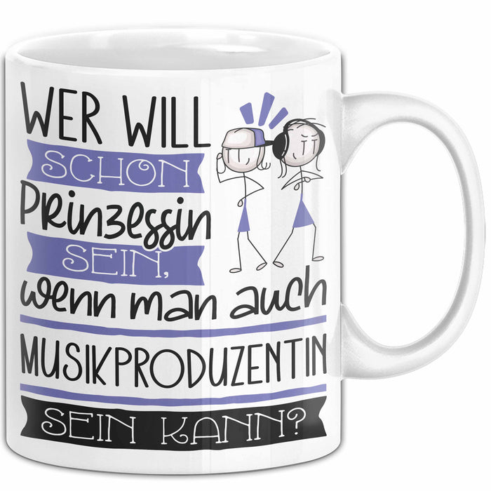Musikproduzentin Tasse Geschenk Spruch Wer Will Schon Prinzessin Sein Wenn Man Auch Musikproduzentin Sein Kann Weiß Trendation