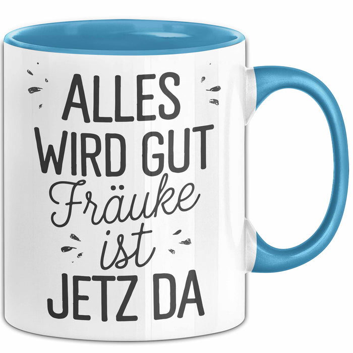 Frauke Tasse Geschenk Alles Ist Gut Frauke Ist Jetz Da Geschenkidee Becher mit Name Blau Trendation
