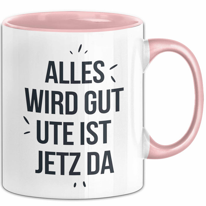 Ute Tasse Geschenk Alles Ist Gut Ute Ist Jetz Da Geschenkidee Becher mit Name Rosa Trendation