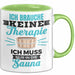 Witzige Tasse Geschenk Ich Brauche Keine Therapie Nur In Die Sauna Grün Trendation
